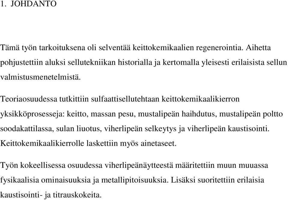Teoriaosuudessa tutkittiin sulfaattisellutehtaan keittokemikaalikierron yksikköprosesseja: keitto, massan pesu, mustalipeän haihdutus, mustalipeän poltto soodakattilassa,