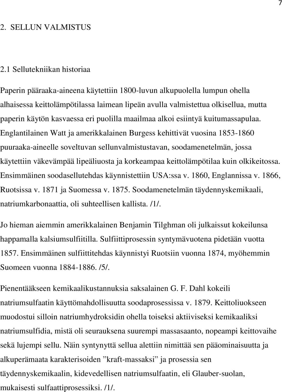 kasvaessa eri puolilla maailmaa alkoi esiintyä kuitumassapulaa.