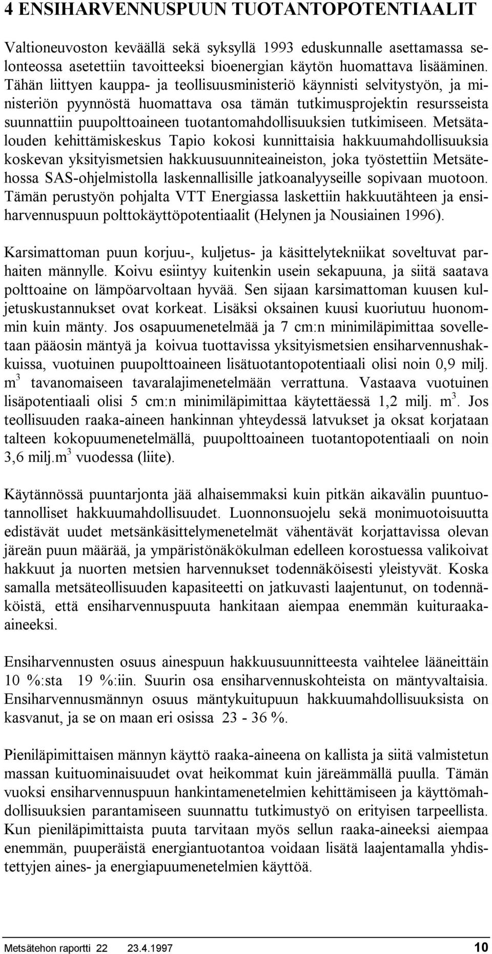 tuotantomahdollisuuksien tutkimiseen.