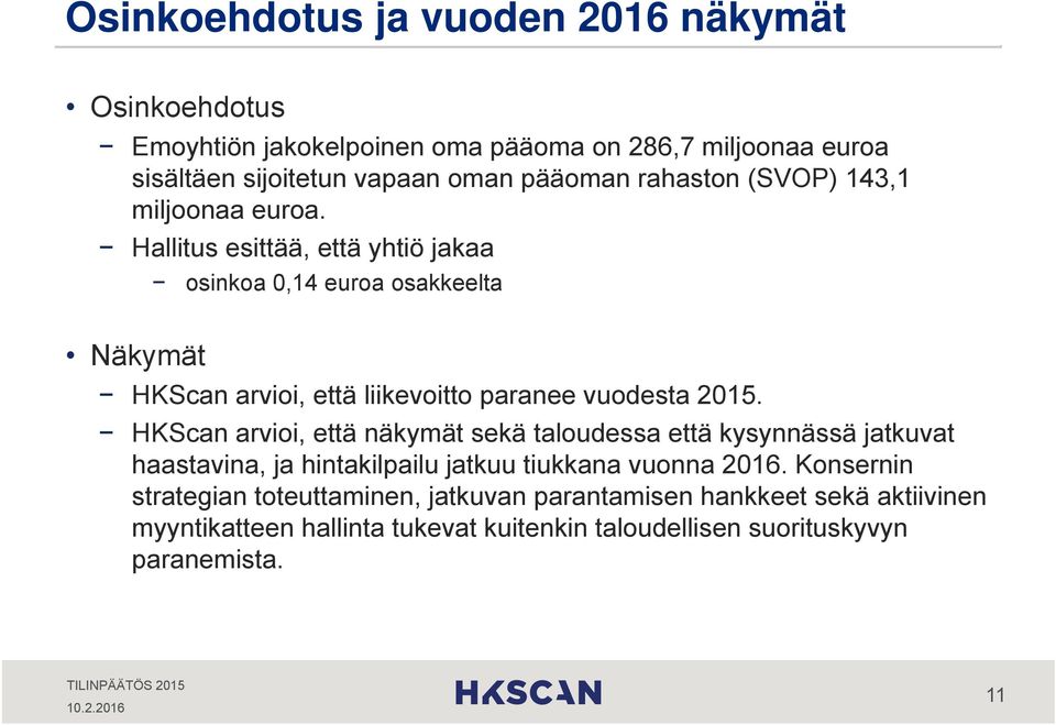 Hallitus esittää, että yhtiö jakaa osinkoa 0,14 euroa osakkeelta Näkymät HKScan arvioi, että liikevoitto paranee vuodesta 2015.