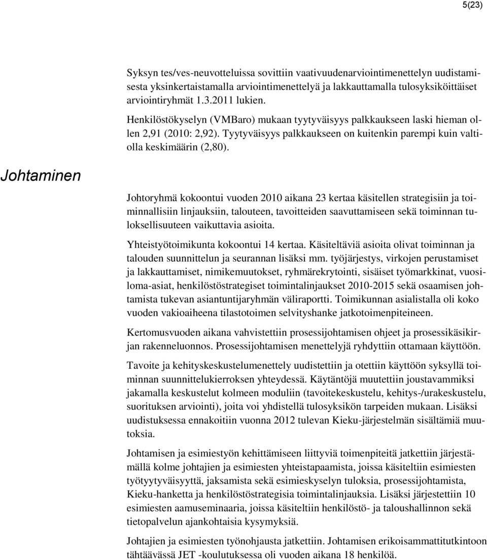 Johtaminen Johtoryhmä kokoontui vuoden 2010 aikana 23 kertaa käsitellen strategisiin ja toiminnallisiin linjauksiin, talouteen, tavoitteiden saavuttamiseen sekä toiminnan tuloksellisuuteen