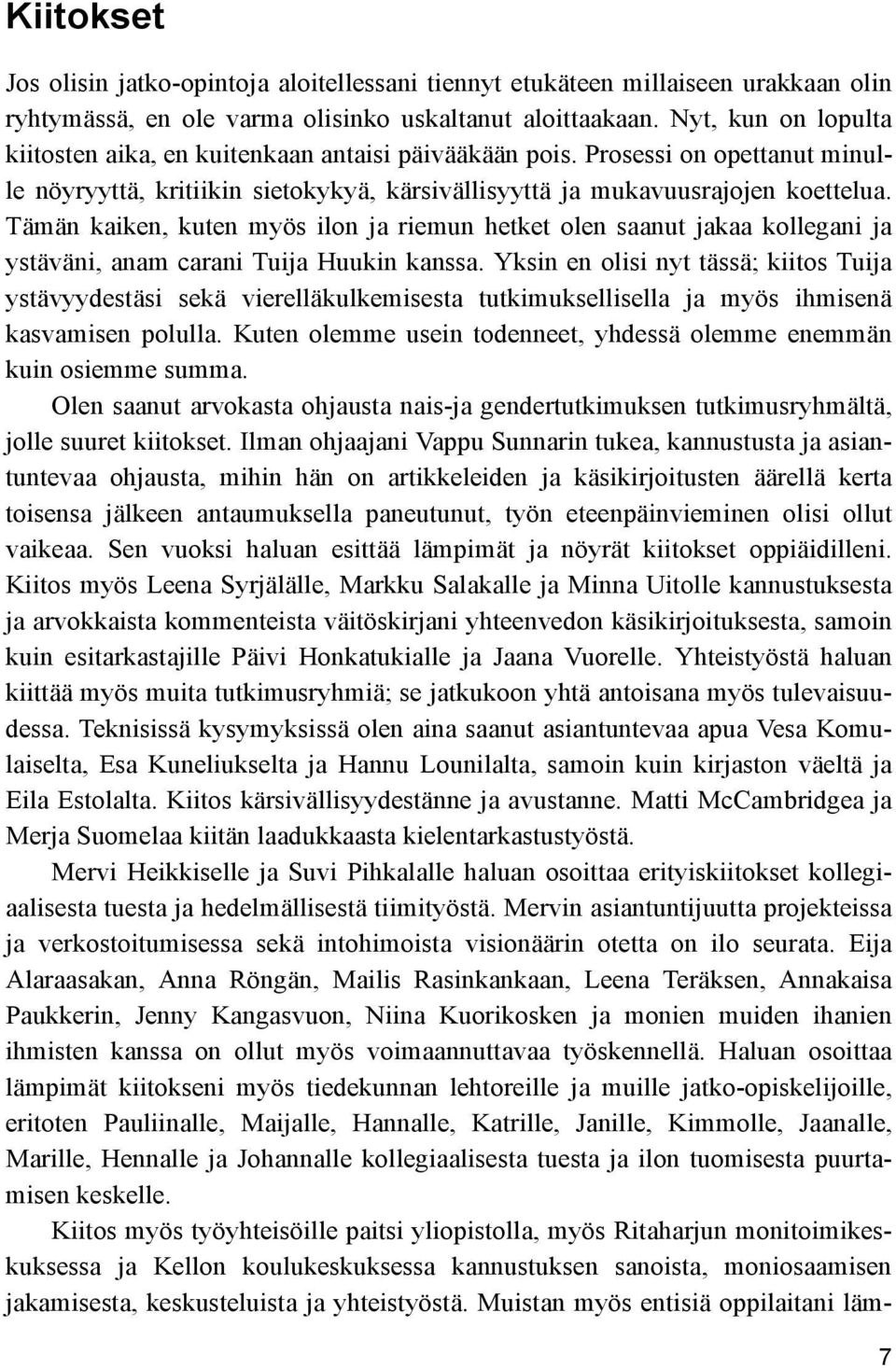 Tämän kaiken, kuten myös ilon ja riemun hetket olen saanut jakaa kollegani ja ystäväni, anam carani Tuija Huukin kanssa.