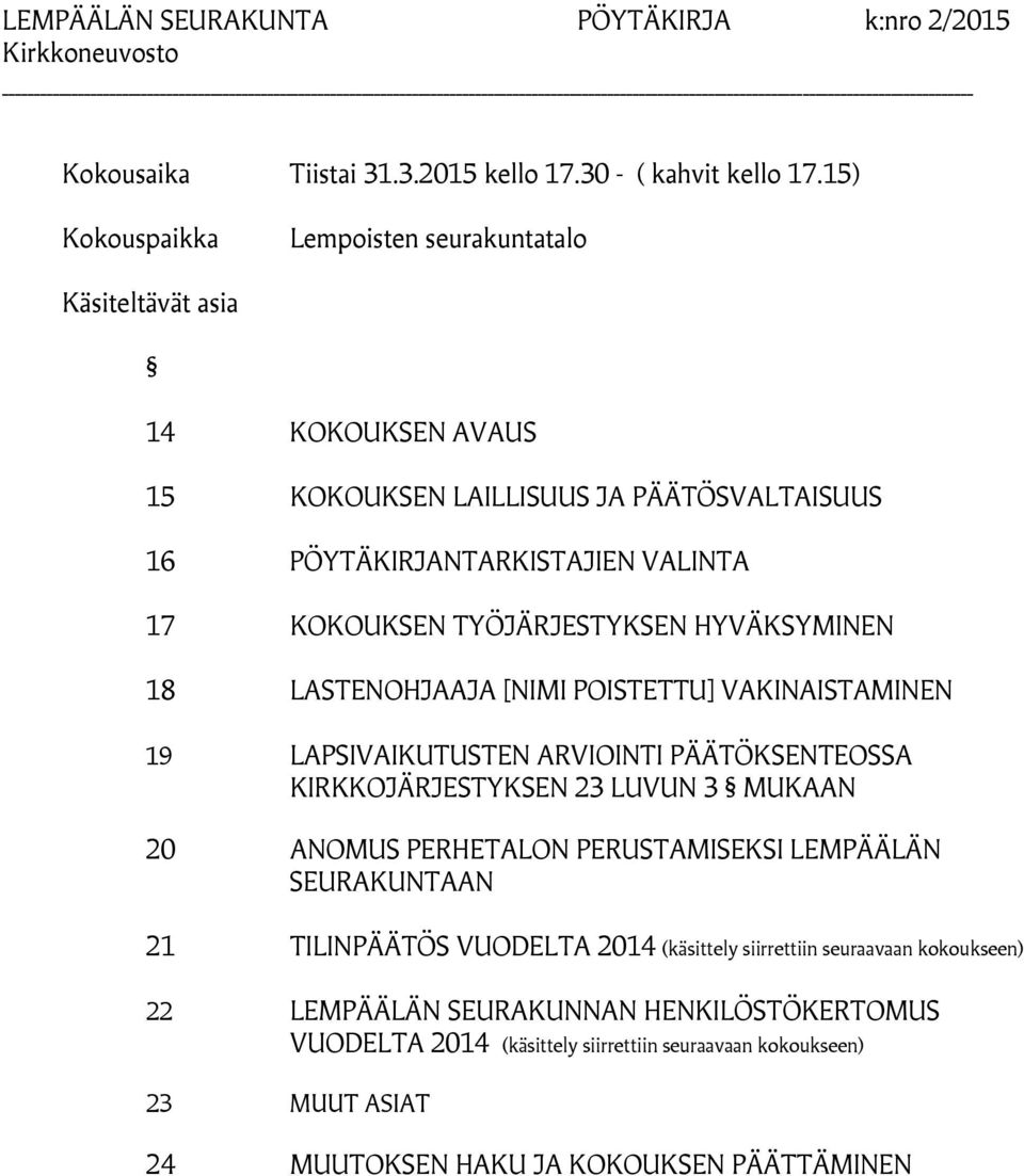 TYÖJÄRJESTYKSEN HYVÄKSYMINEN 18 LASTENOHJAAJA [NIMI POISTETTU] VAKINAISTAMINEN 19 LAPSIVAIKUTUSTEN ARVIOINTI PÄÄTÖKSENTEOSSA KIRKKOJÄRJESTYKSEN 23 LUVUN 3 MUKAAN 20 ANOMUS