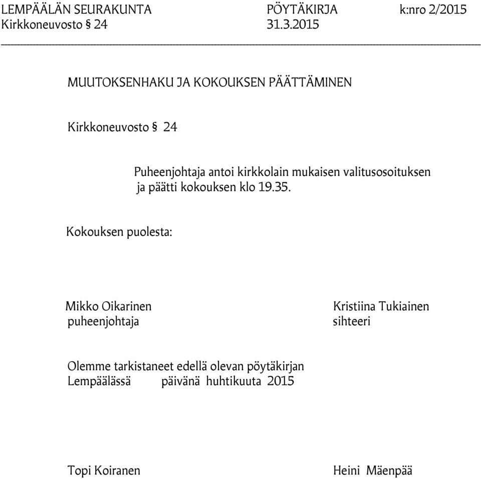 kirkkolain mukaisen valitusosoituksen ja päätti kokouksen klo 19.35.