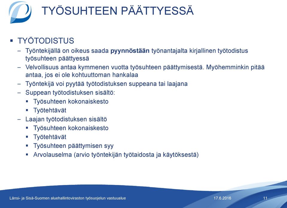 Myöhemminkin pitää antaa, jos ei ole kohtuuttoman hankalaa Työntekijä voi pyytää työtodistuksen suppeana tai laajana Suppean