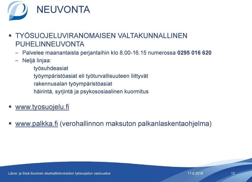 15 numerossa 0295 016 620 Neljä linjaa: työsuhdeasiat työympäristöasiat eli työturvallisuuteen