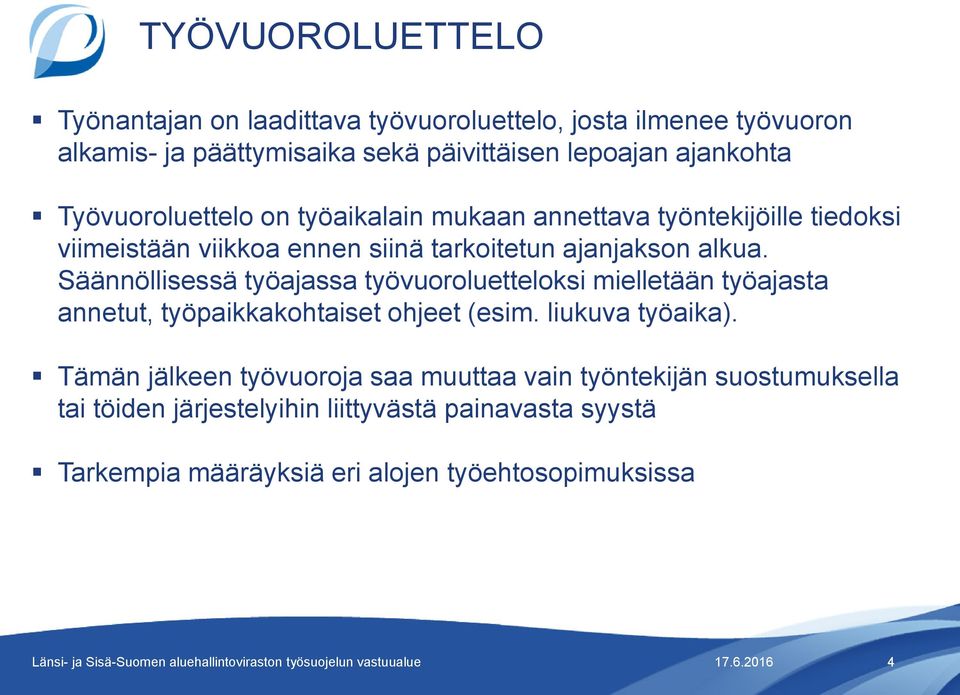 Säännöllisessä työajassa työvuoroluetteloksi mielletään työajasta annetut, työpaikkakohtaiset ohjeet (esim. liukuva työaika).