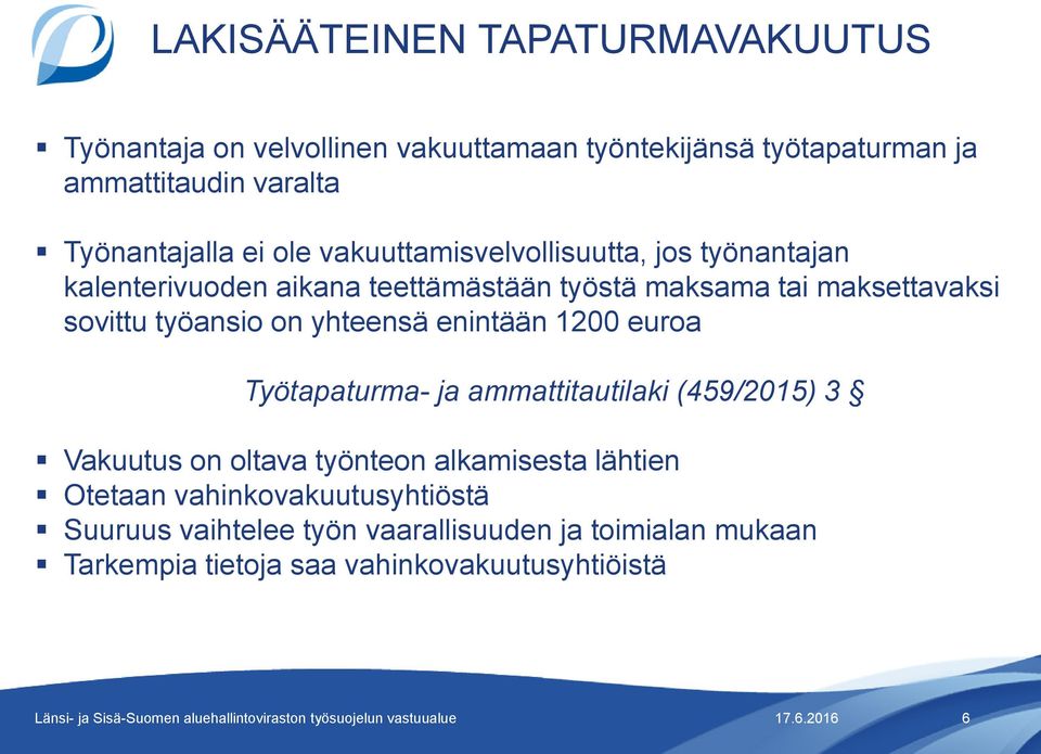 sovittu työansio on yhteensä enintään 1200 euroa Työtapaturma- ja ammattitautilaki (459/2015) 3 Vakuutus on oltava työnteon