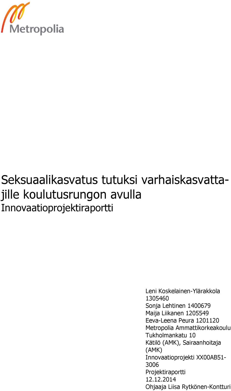 Liikanen 1205549 Eeva-Leena Peura 1201120 Metropolia Ammattikorkeakoulu Tukholmankatu 10