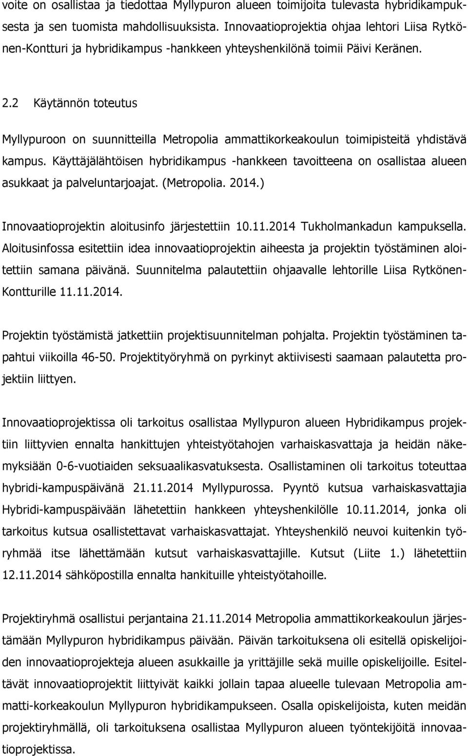 2 Käytännön toteutus Myllypuroon on suunnitteilla Metropolia ammattikorkeakoulun toimipisteitä yhdistävä kampus.