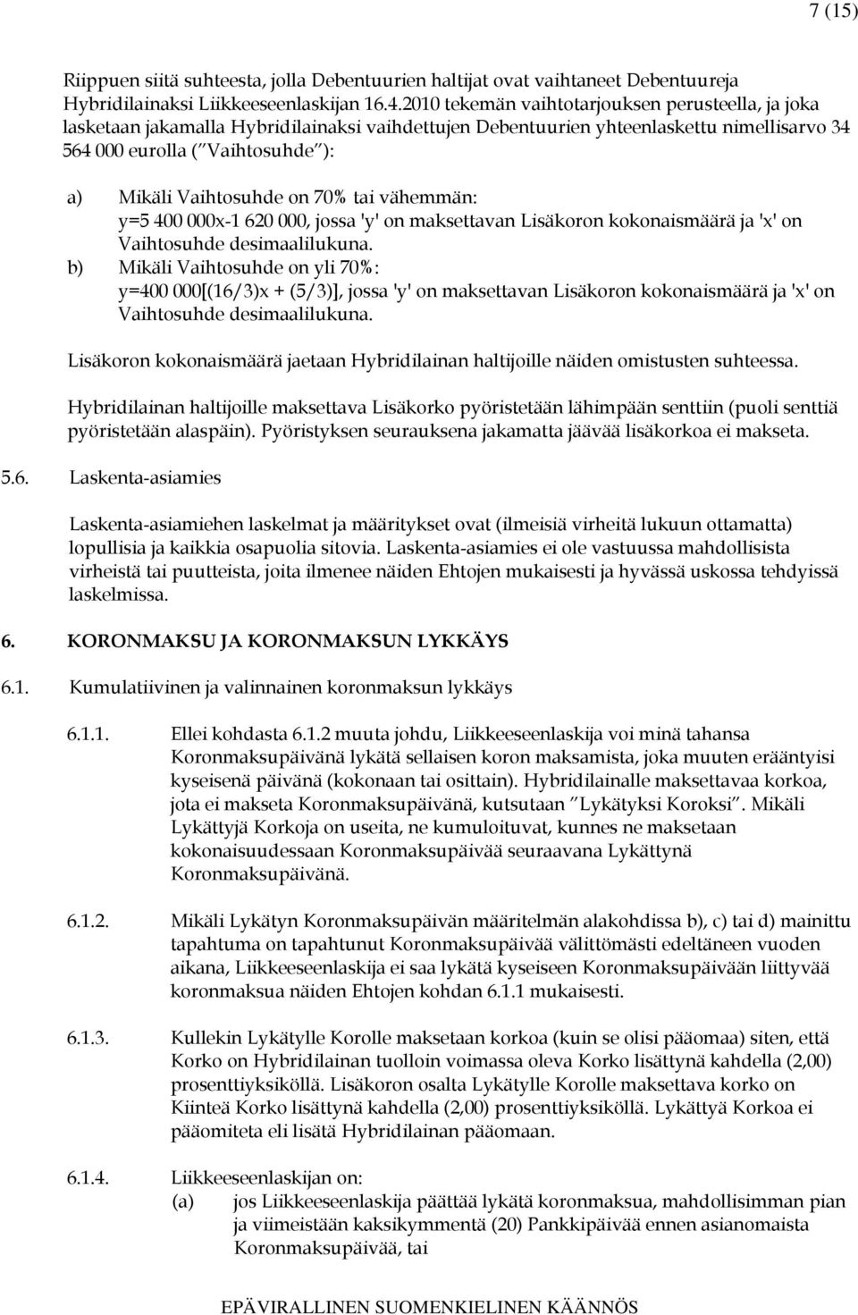 on 70% tai vähemmän: y=5 400 000x-1 620 000, jossa 'y' on maksettavan Lisäkoron kokonaismäärä ja 'x' on Vaihtosuhde desimaalilukuna.