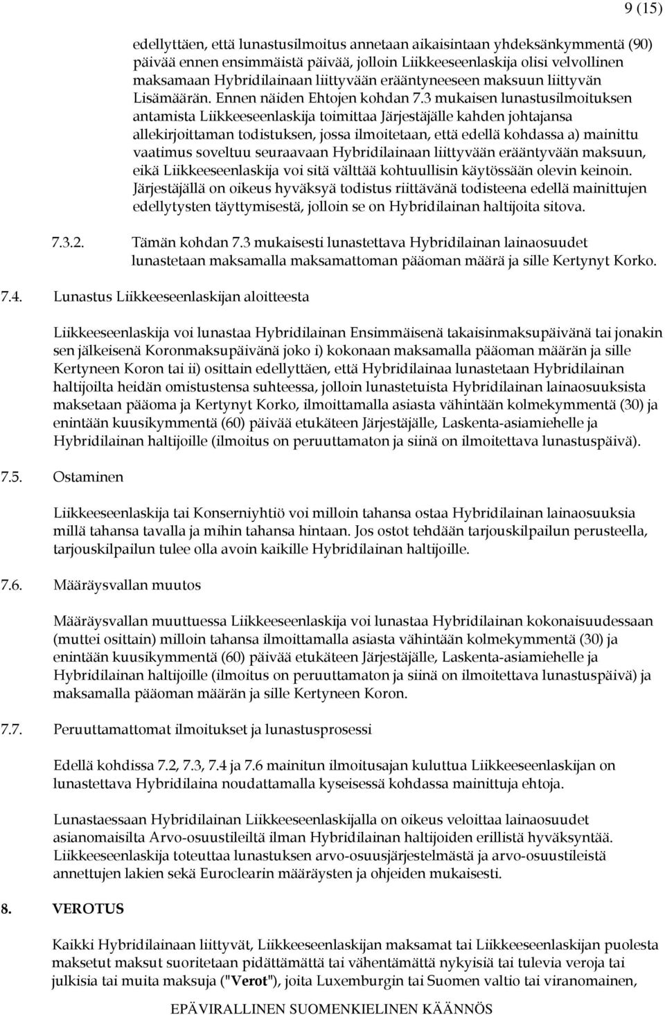 3 mukaisen lunastusilmoituksen antamista Liikkeeseenlaskija toimittaa Järjestäjälle kahden johtajansa allekirjoittaman todistuksen, jossa ilmoitetaan, että edellä kohdassa a) mainittu vaatimus