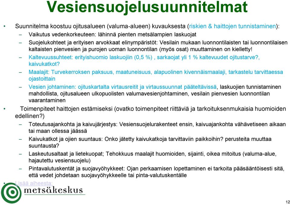 Kaltevuussuhteet: erityishuomio laskuojiin (0,5 %), sarkaojat yli 1 % kaltevuudet ojitustarve?, kaivukatkot?