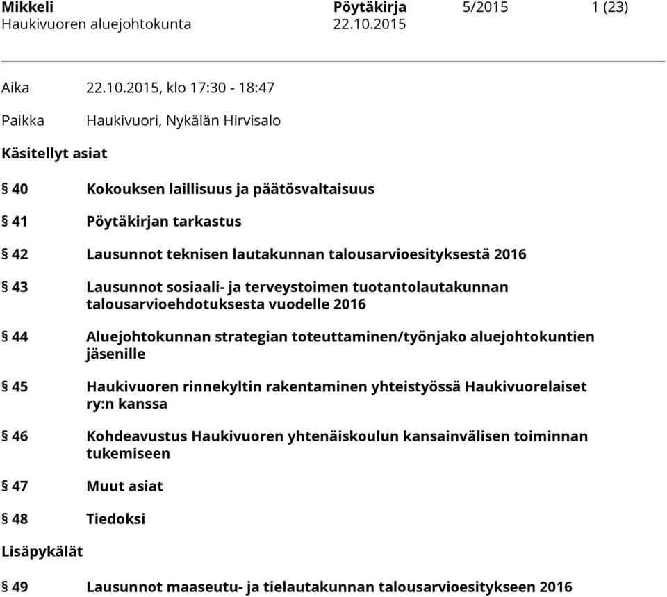 lautakunnan talousarvioesityksestä 2016 43 Lausunnot sosiaali- ja terveystoimen tuotantolautakunnan talousarvioehdotuksesta vuodelle 2016 44 Aluejohtokunnan strategian