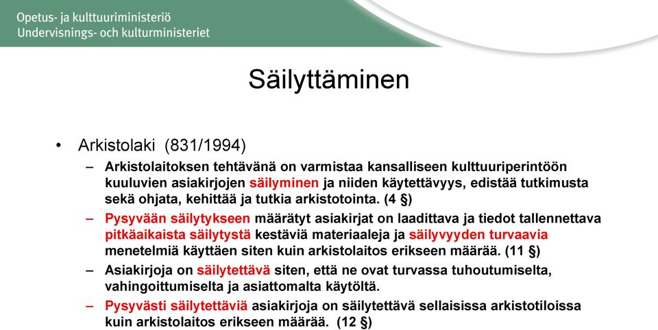 (4 ) Pysyvään säilytykseen määrätyt asiakirjat on laadittava ja tiedot tallennettava pitkäaikaista säilytystä kestäviä materiaaleja ja säilyvyyden turvaavia menetelmiä