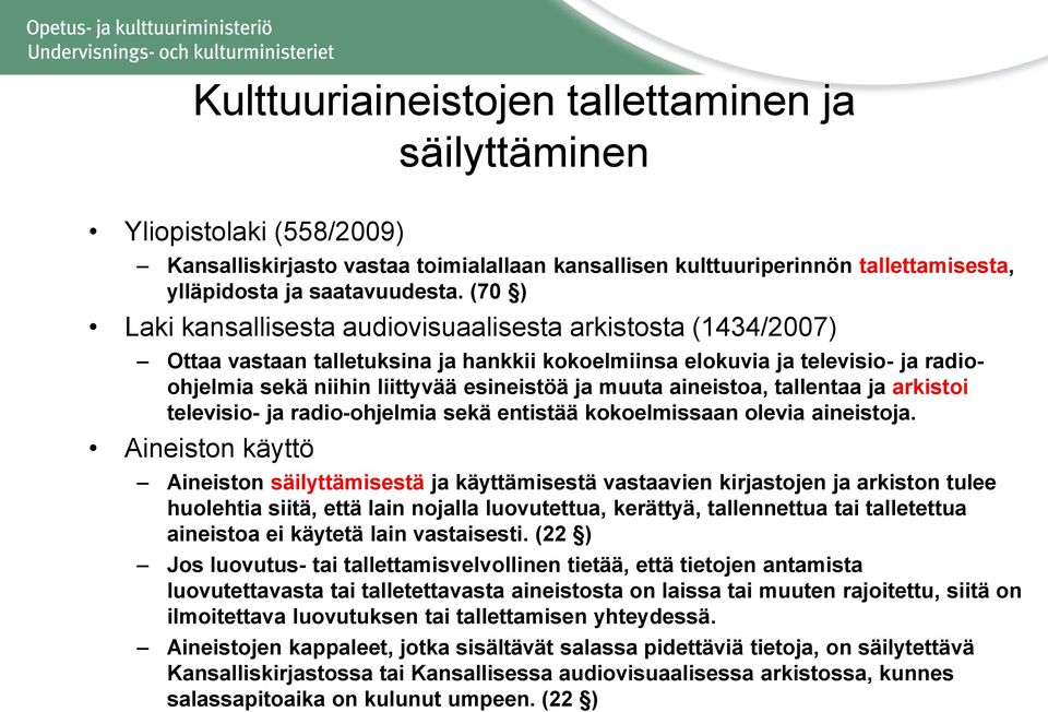 aineistoa, tallentaa ja arkistoi televisio- ja radio-ohjelmia sekä entistää kokoelmissaan olevia aineistoja.