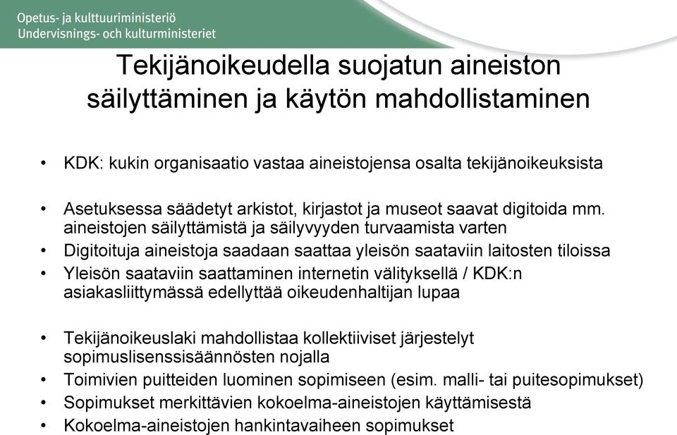 aineistojen säilyttämistä ja säilyvyyden turvaamista varten Digitoituja aineistoja saadaan saattaa yleisön saataviin laitosten tiloissa Yleisön saataviin saattaminen internetin