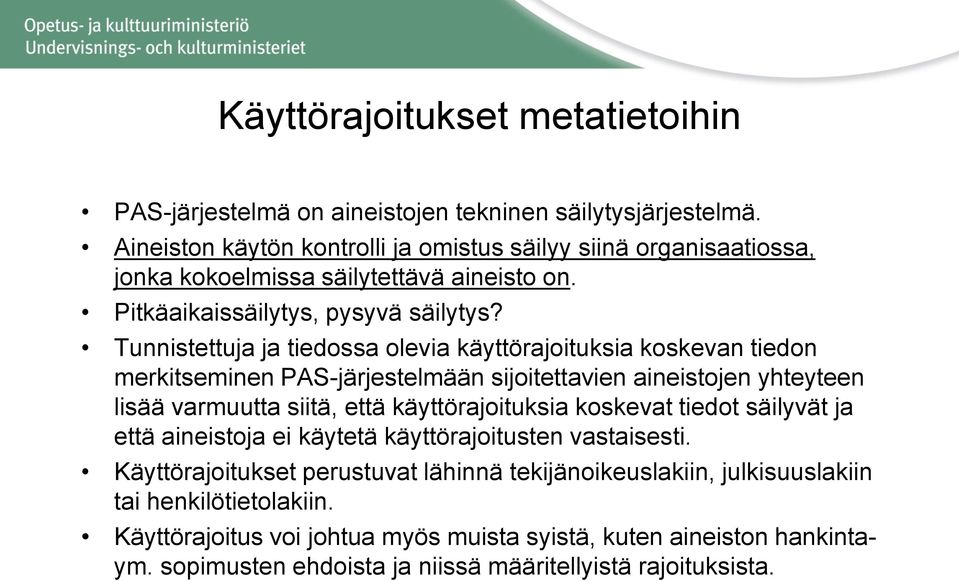 Tunnistettuja ja tiedossa olevia käyttörajoituksia koskevan tiedon merkitseminen PAS-järjestelmään sijoitettavien aineistojen yhteyteen lisää varmuutta siitä, että käyttörajoituksia