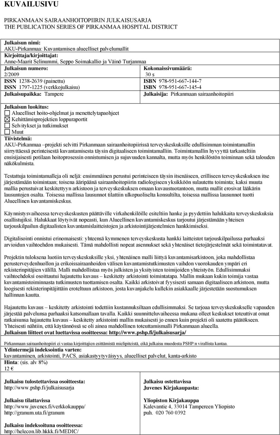 (verkkojulkaisu) ISBN 978-951-667-145-4 Julkaisupaikka: Tampere Julkaisija: Pirkanmaan sairaanhoitopiiri Julkaisun luokitus: Alueelliset hoito-ohjelmat ja menettelytapaohjeet Kehittämisprojektien