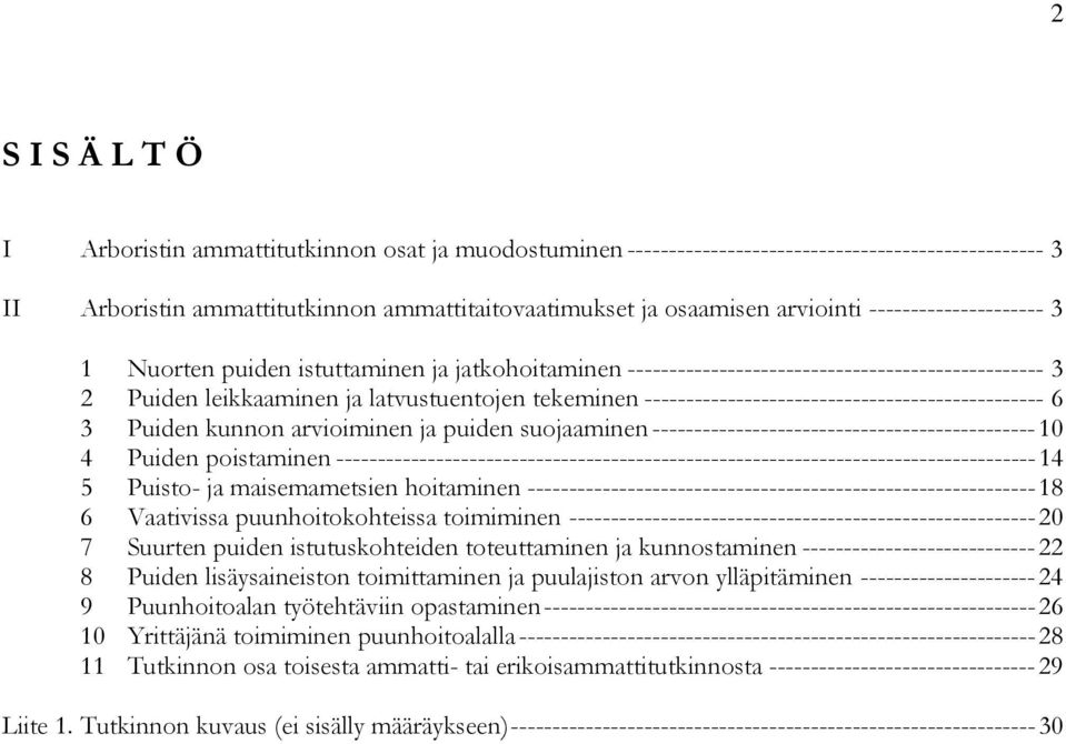 ------------------------------------------------ 6 3 Puiden kunnon arvioiminen ja puiden suojaaminen ---------------------------------------------- 10 4 Puiden poistaminen