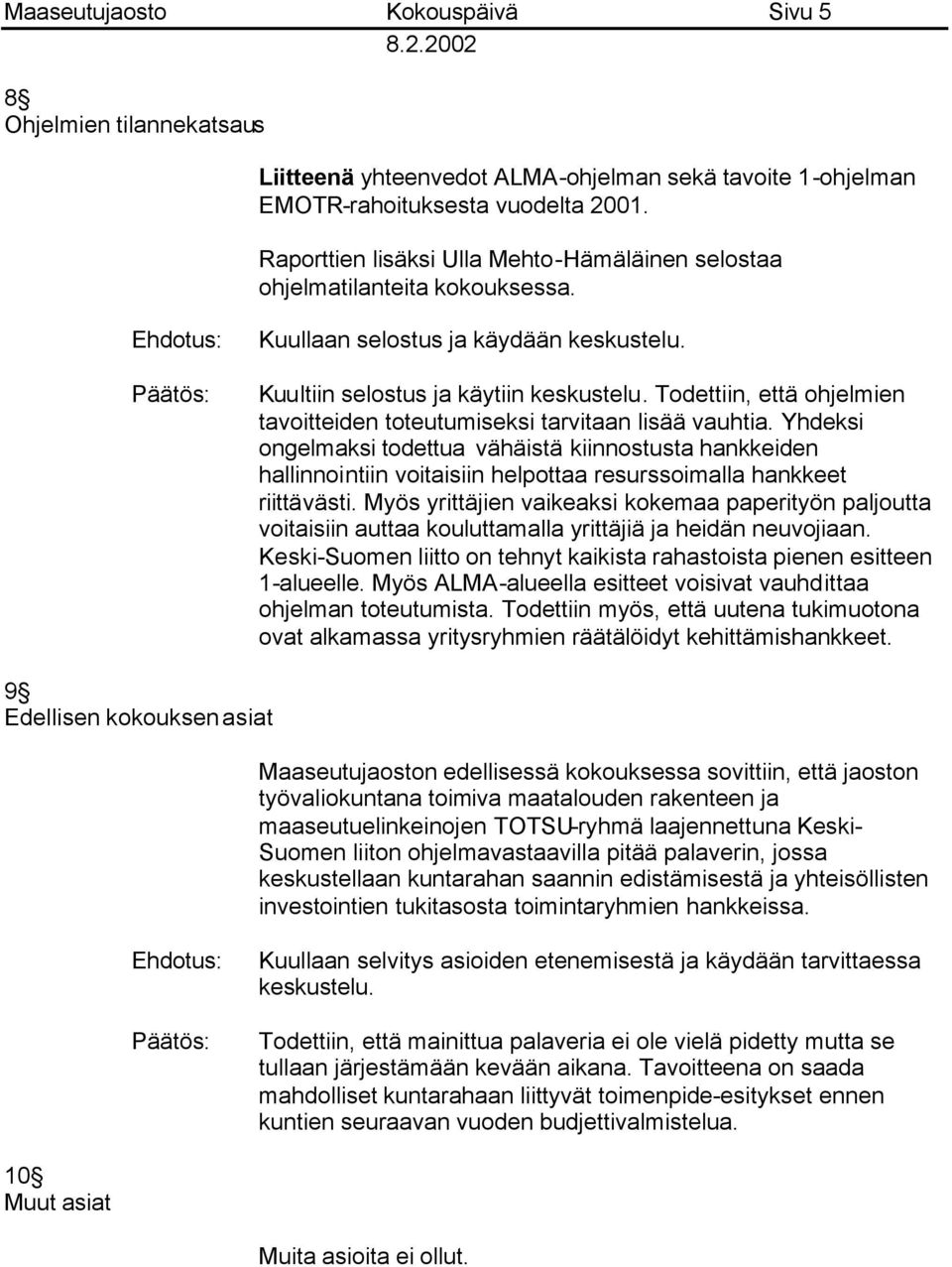 Todettiin, että ohjelmien tavoitteiden toteutumiseksi tarvitaan lisää vauhtia.