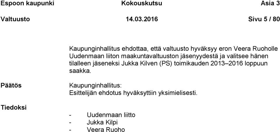 liiton maakuntavaltuuston jäsenyydestä ja valitsee hänen tilalleen jäseneksi Jukka Kilven (PS)