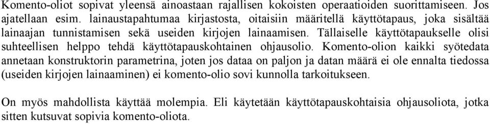 Tällaiselle käyttötapaukselle olisi suhteellisen helppo tehdä käyttötapauskohtainen ohjausolio.