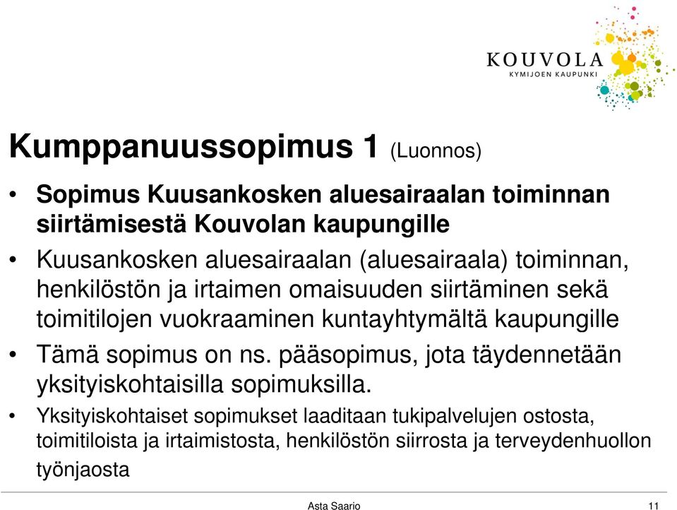 kuntayhtymältä kaupungille Tämä sopimus on ns. pääsopimus, jota täydennetään yksityiskohtaisilla y sopimuksilla.