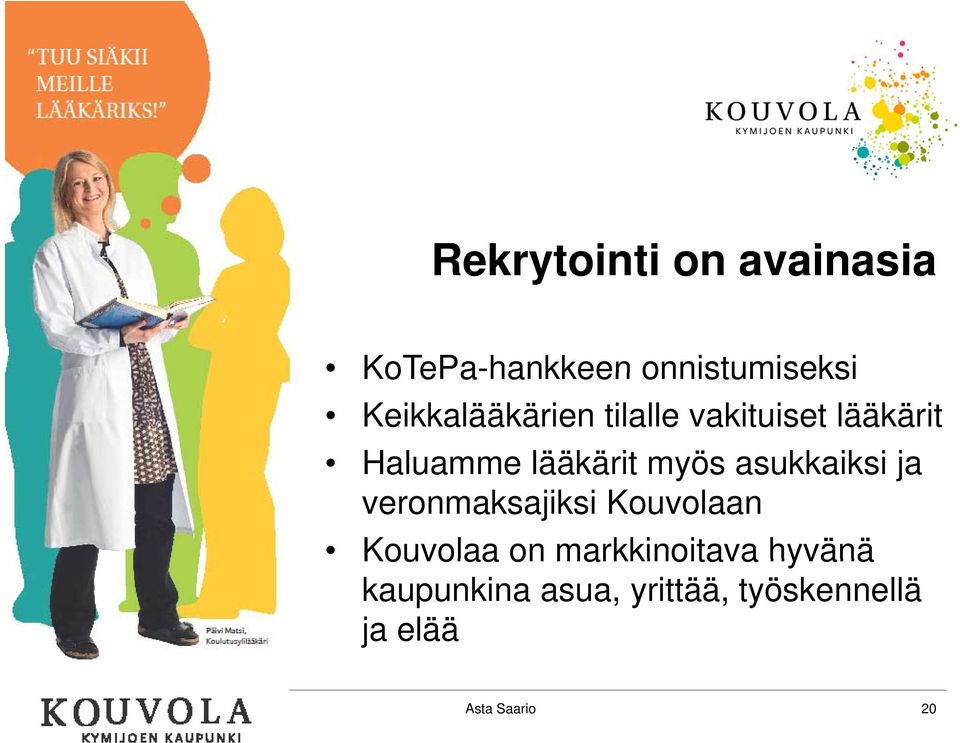 myös asukkaiksi ja veronmaksajiksi Kouvolaan Kouvolaa on