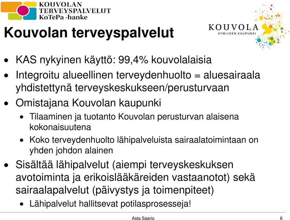 terveydenhuolto lähipalveluista sairaalatoimintaan on yhden johdon alainen Sisältää lähipalvelut (aiempi terveyskeskuksen avotoiminta