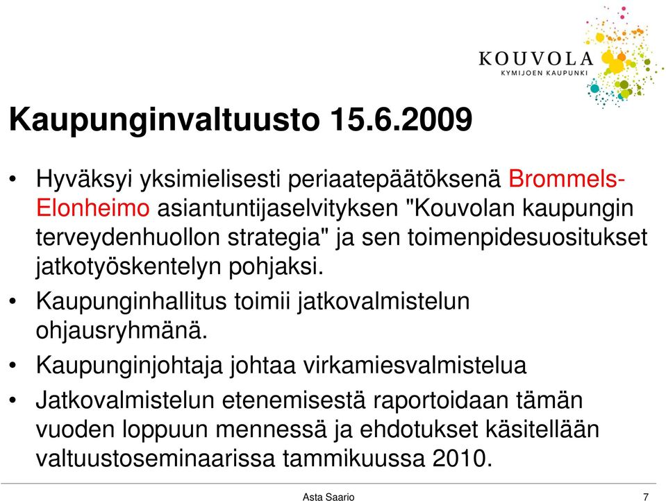 terveydenhuollon strategia" ja sen toimenpidesuositukset jatkotyöskentelyn pohjaksi.