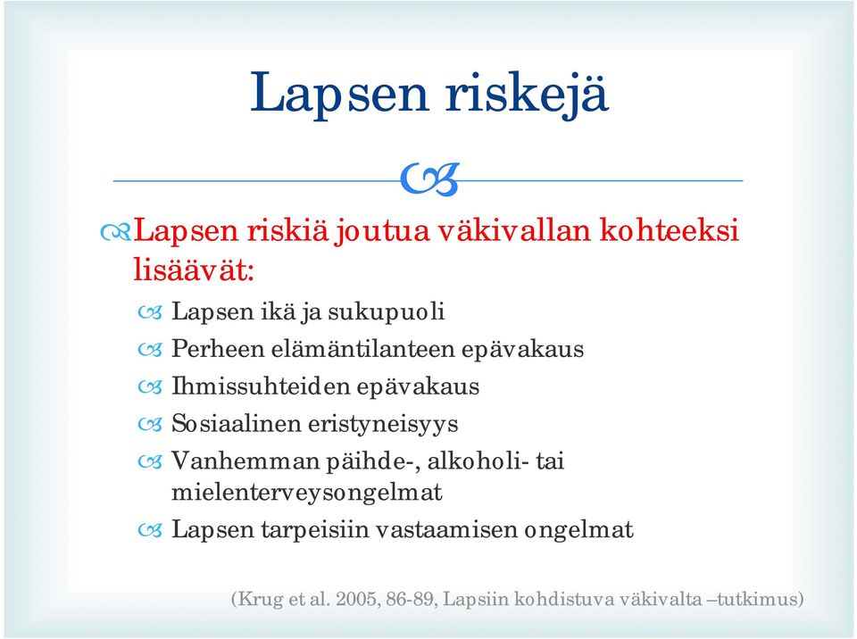 eristyneisyys Vanhemman päihde-, alkoholi- tai mielenterveysongelmat Lapsen