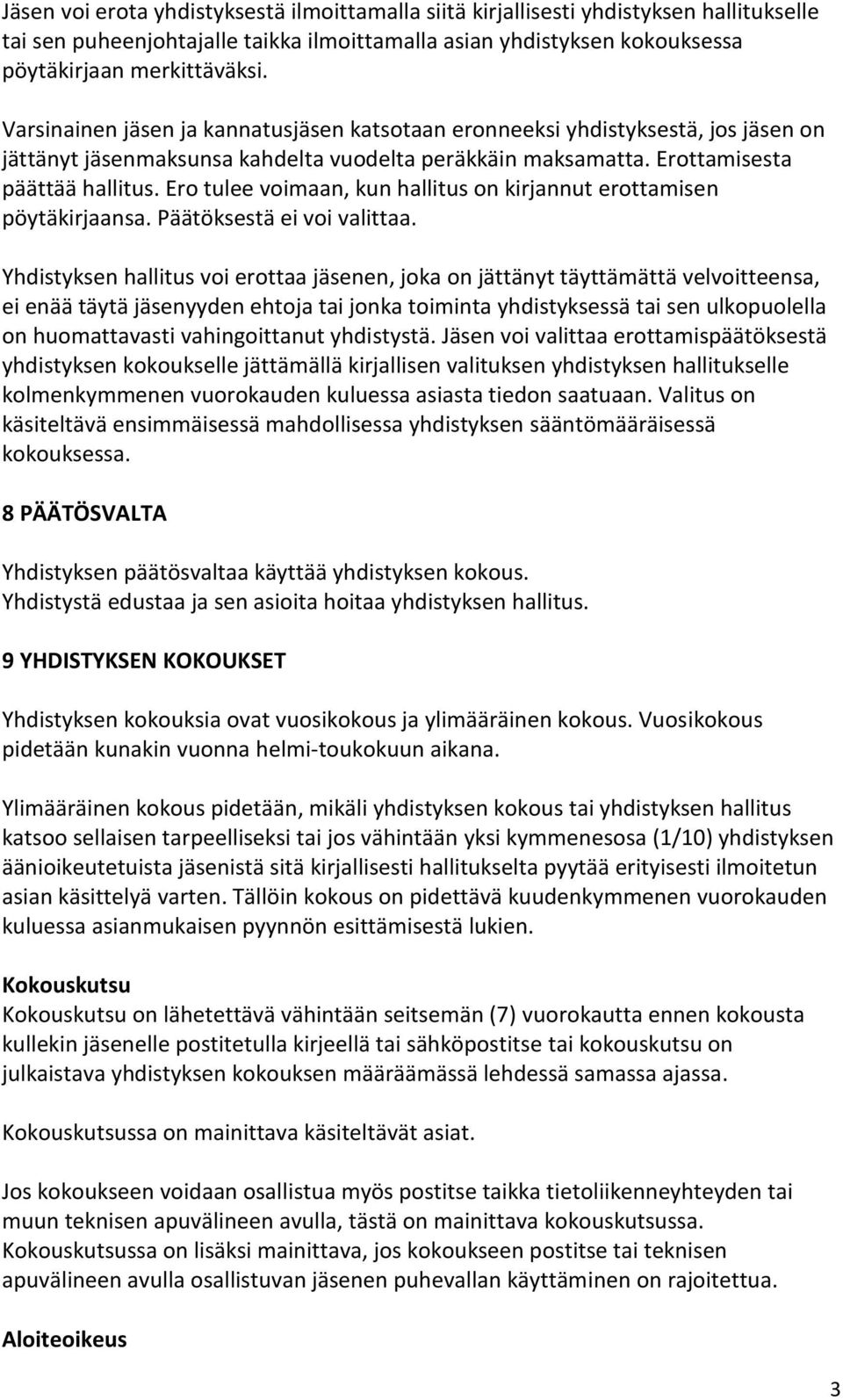 Ero tulee voimaan, kun hallitus on kirjannut erottamisen pöytäkirjaansa. Päätöksestä ei voi valittaa.