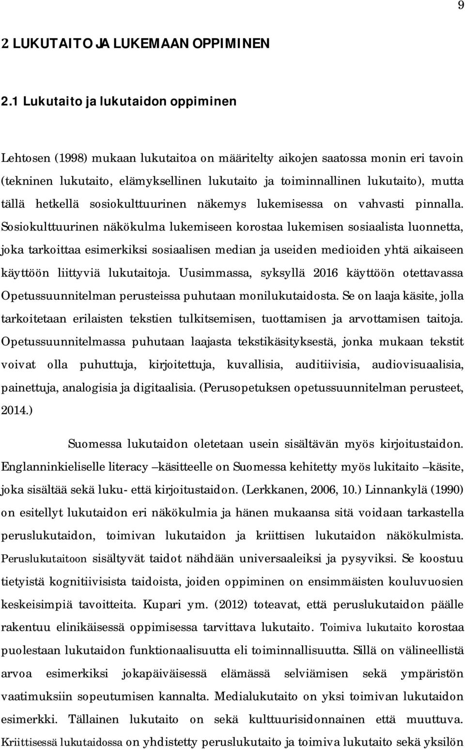 tällä hetkellä sosiokulttuurinen näkemys lukemisessa on vahvasti pinnalla.