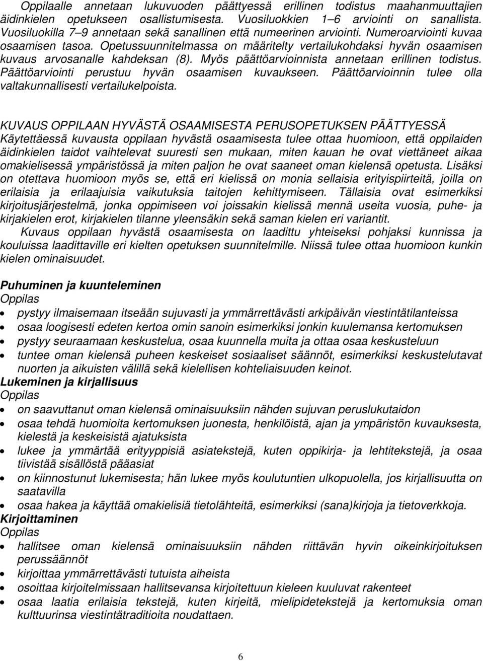 Opetussuunnitelmassa on määritelty vertailukohdaksi hyvän osaamisen kuvaus arvosanalle kahdeksan (8). Myös päättöarvioinnista annetaan erillinen todistus.