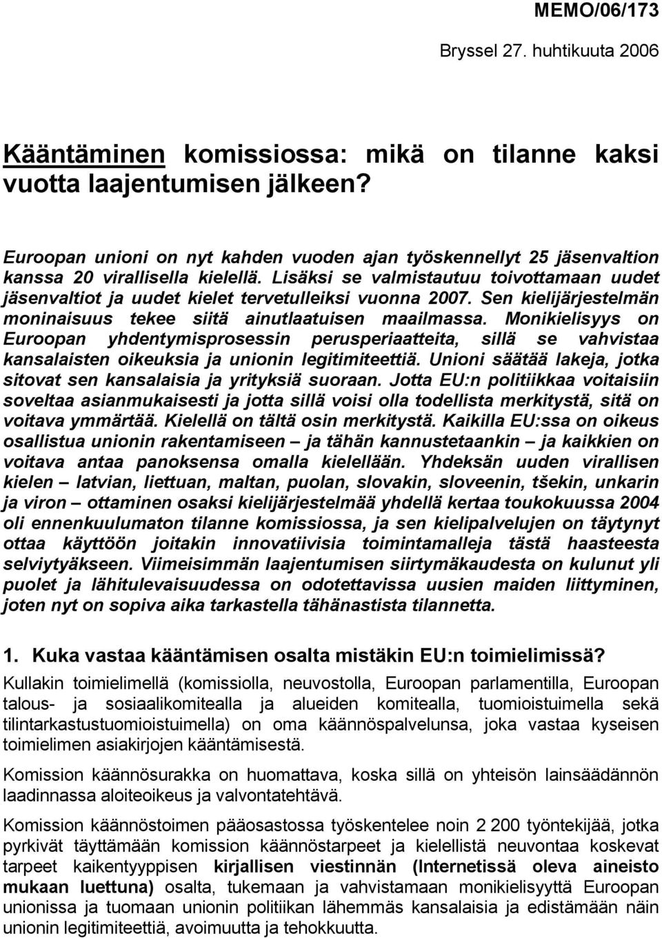 Lisäksi se valmistautuu toivottamaan uudet jäsenvaltiot ja uudet kielet tervetulleiksi vuonna 2007. Sen kielijärjestelmän moninaisuus tekee siitä ainutlaatuisen maailmassa.