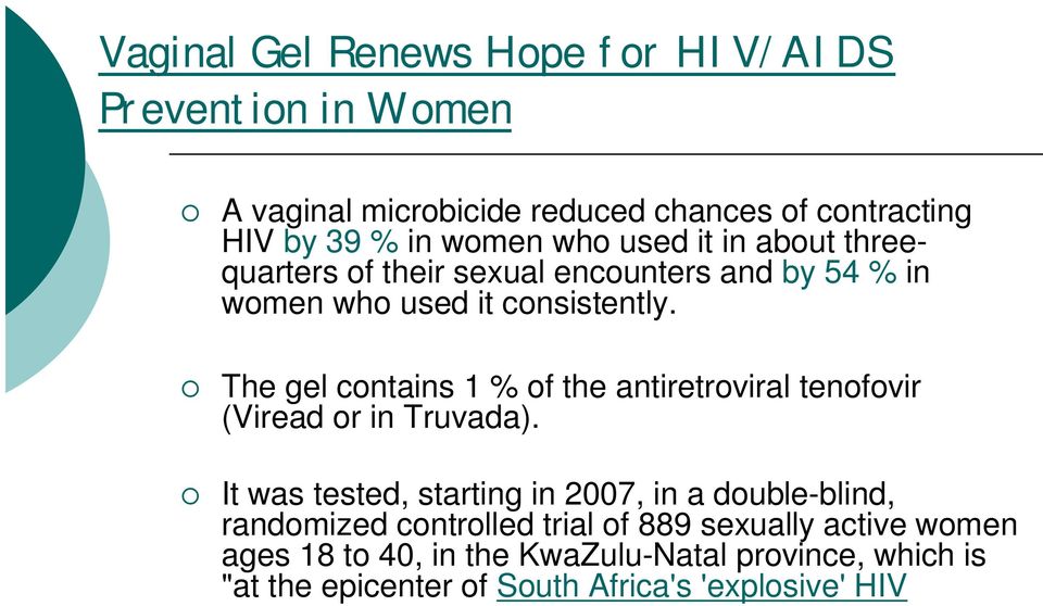 The gel contains 1 % of the antiretroviral tenofovir (Viread or in Truvada).