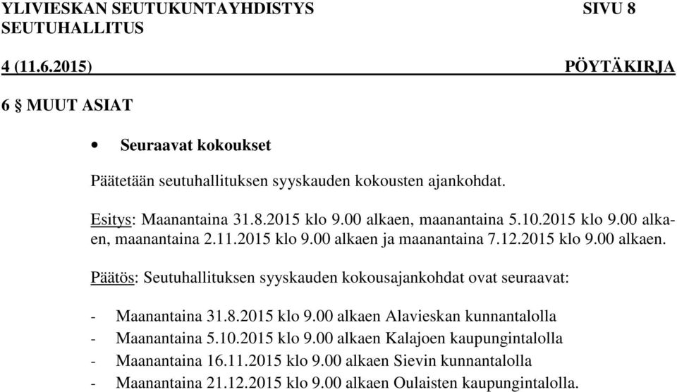 8.2015 klo 9.00 alkaen Alavieskan kunnantalolla - Maanantaina 5.10.2015 klo 9.00 alkaen Kalajoen kaupungintalolla - Maanantaina 16.11.2015 klo 9.00 alkaen Sievin kunnantalolla - Maanantaina 21.