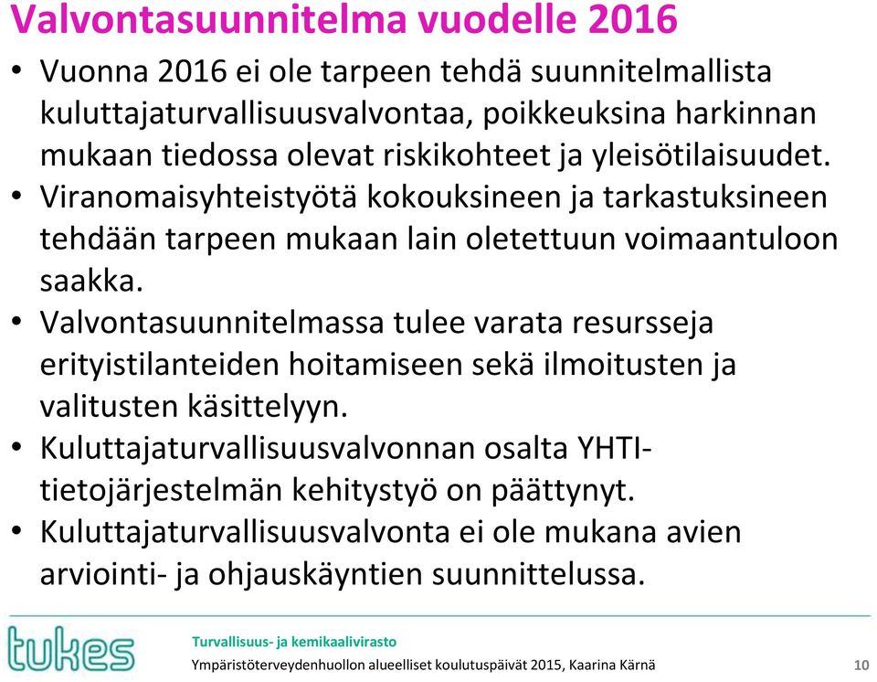 Valvontasuunnitelmassa tulee varata resursseja erityistilanteiden hoitamiseen sekä ilmoitusten ja valitusten käsittelyyn.