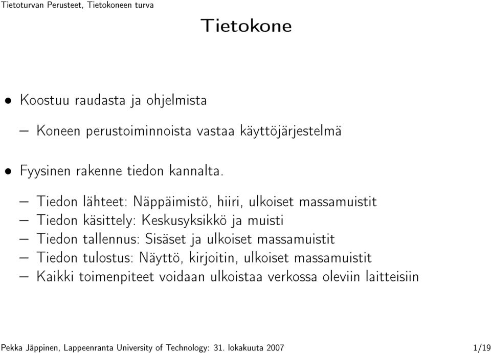 Tiedon lähteet: Näppäimistö, hiiri, ulkoiset massamuistit Tiedon käsittely: Keskusyksikkö ja muisti Tiedon tallennus: