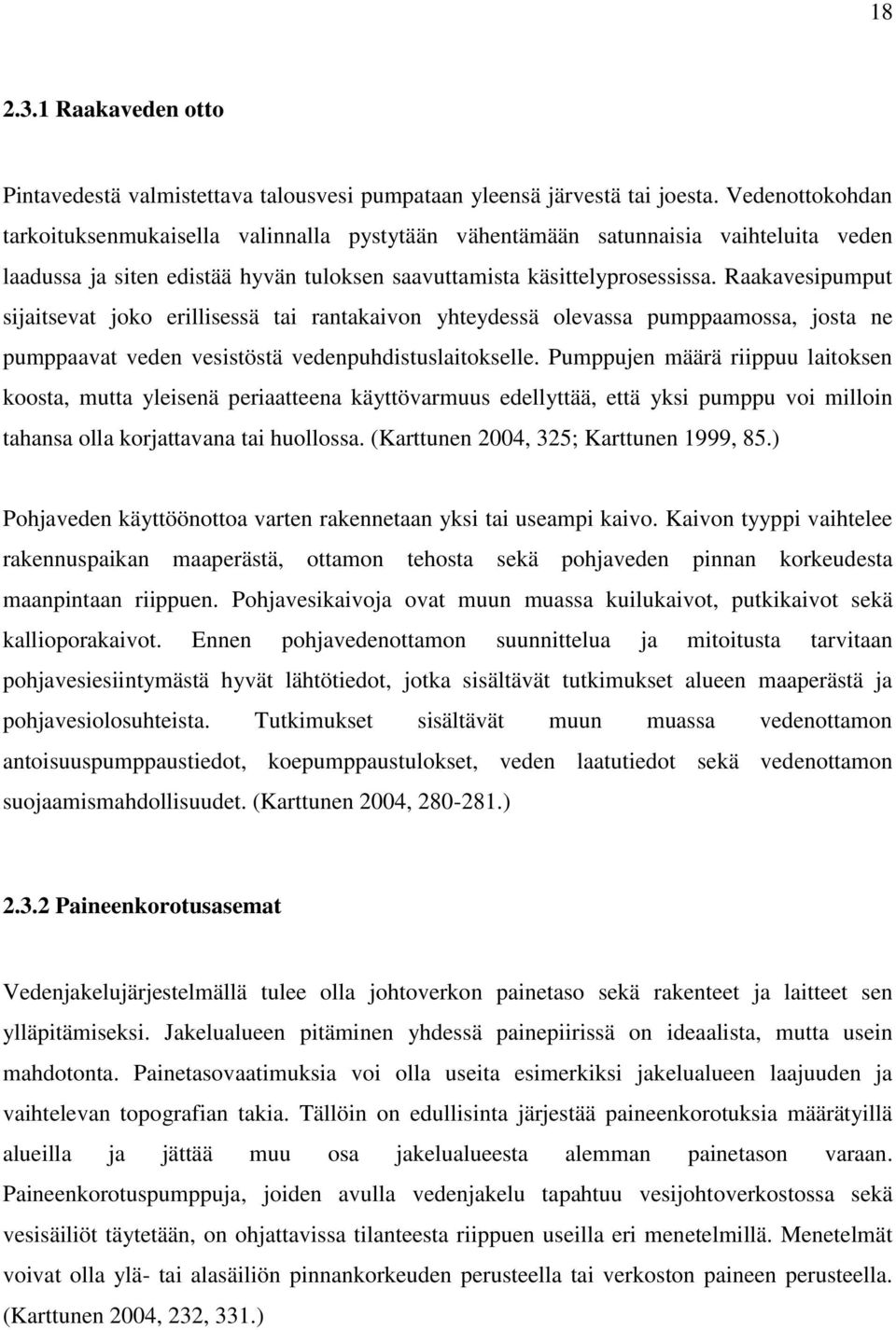 Raakavesipumput sijaitsevat joko erillisessä tai rantakaivon yhteydessä olevassa pumppaamossa, josta ne pumppaavat veden vesistöstä vedenpuhdistuslaitokselle.