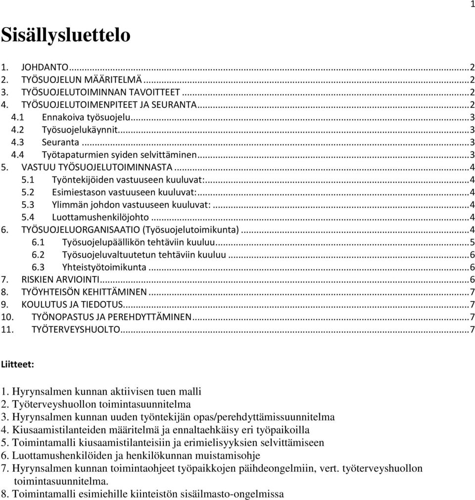 .. 4 5.3 Ylimmän johdon vastuuseen kuuluvat:... 4 5.4 Luottamushenkilöjohto... 4 6. TYÖSUOJELUORGANISAATIO (Työsuojelutoimikunta)... 4 6.1 Työsuojelupäällikön tehtäviin kuuluu... 5 6.