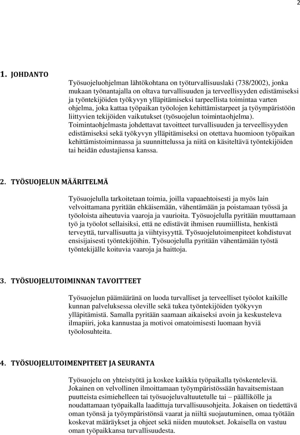 Toimintaohjelmasta johdettavat tavoitteet turvallisuuden ja terveellisyyden edistämiseksi sekä työkyvyn ylläpitämiseksi on otettava huomioon työpaikan kehittämistoiminnassa ja suunnittelussa ja niitä