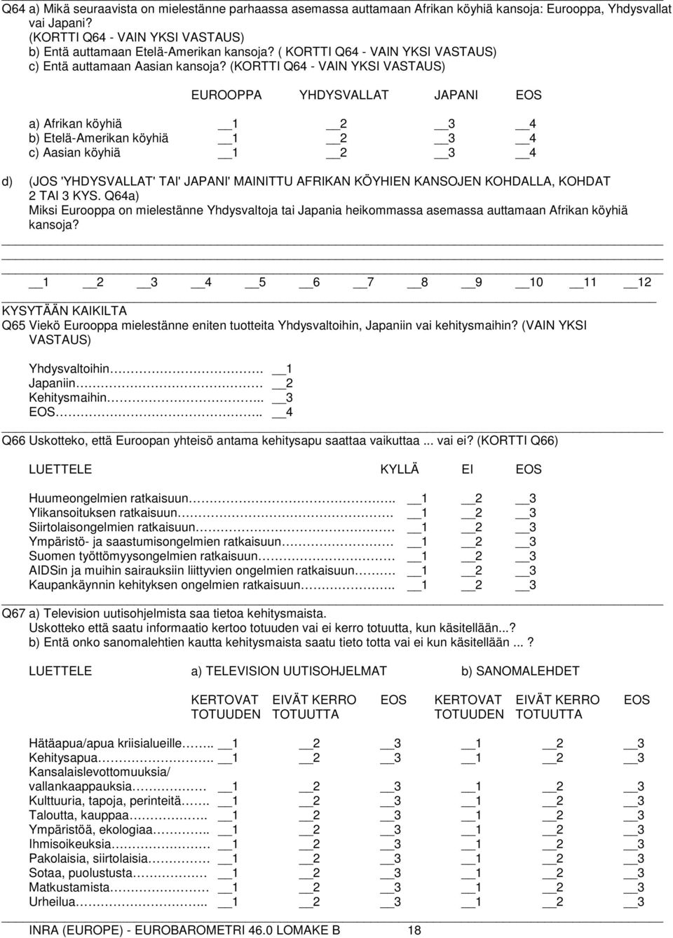 (KORTTI Q64 - VAIN YKSI VASTAUS) EUROOPPA YHDYSVALLAT JAPANI EOS a) Afrikan köyhiä 3 b) Etelä-Amerikan köyhiä 3 c) Aasian köyhiä 3 d) (JOS 'YHDYSVALLAT' TAI' JAPANI' MAINITTU AFRIKAN KÖYHIEN KANSOJEN