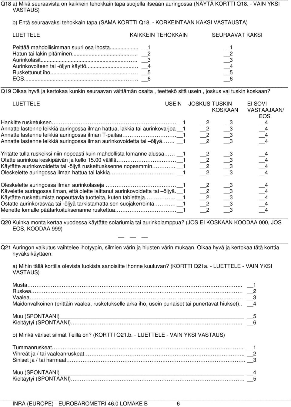 .. Ruskettunut iho... 5 5 EOS... 6 6 Q19 Olkaa hyvä ja kertokaa kunkin seuraavan väittämän osalta, teettekö sitä usein, joskus vai tuskin koskaan?