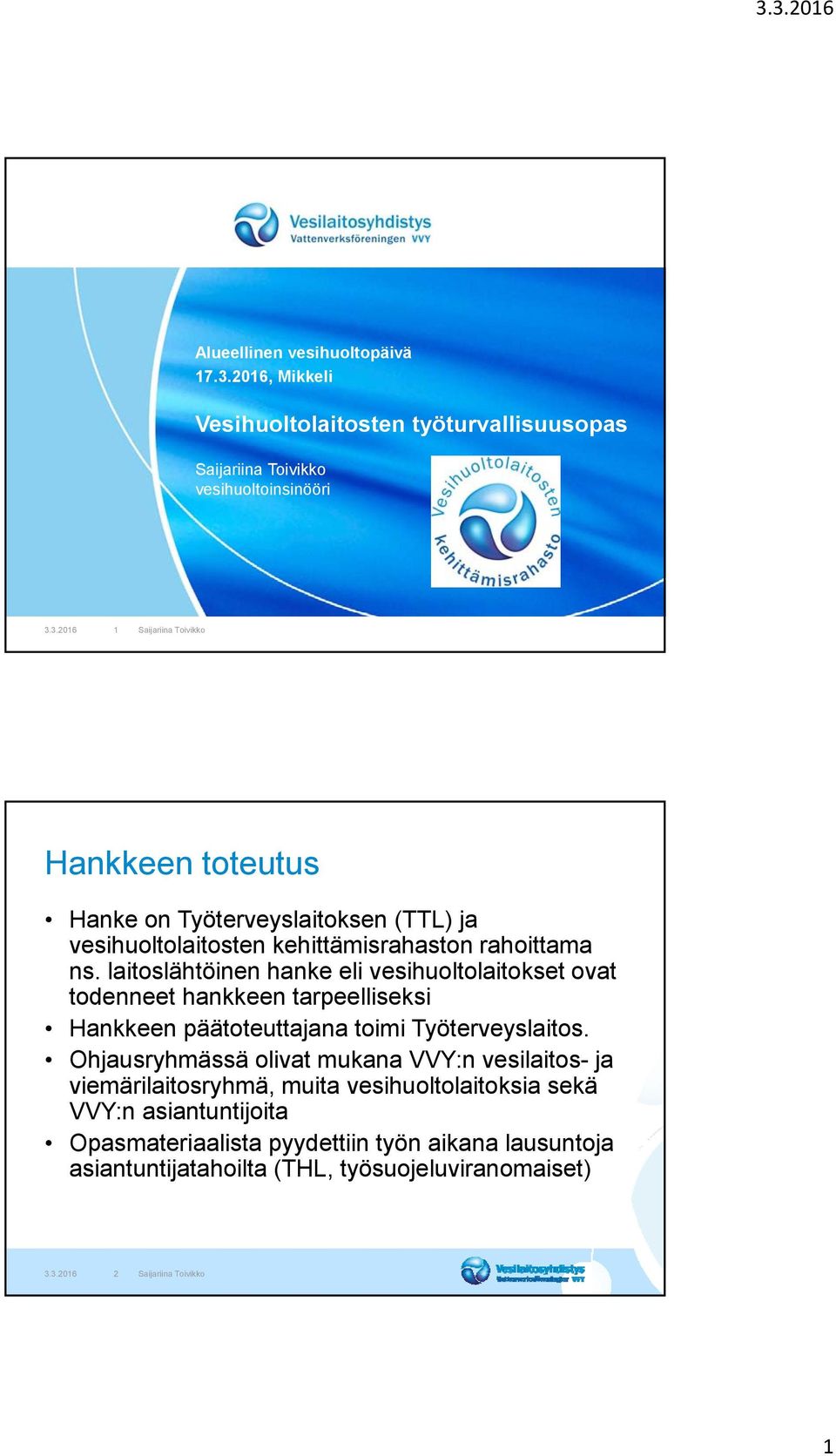 3.2016 1 Saijariina Toivikko Hankkeen toteutus Hanke on Työterveyslaitoksen (TTL) ja vesihuoltolaitosten kehittämisrahaston rahoittama ns.
