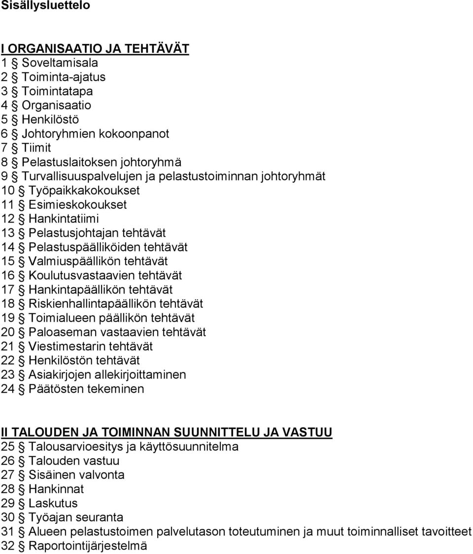 tehtävät 16 Koulutusvastaavien tehtävät 17 Hankintapäällikön tehtävät 18 Riskienhallintapäällikön tehtävät 19 Toimialueen päällikön tehtävät 20 Paloaseman vastaavien tehtävät 21 Viestimestarin