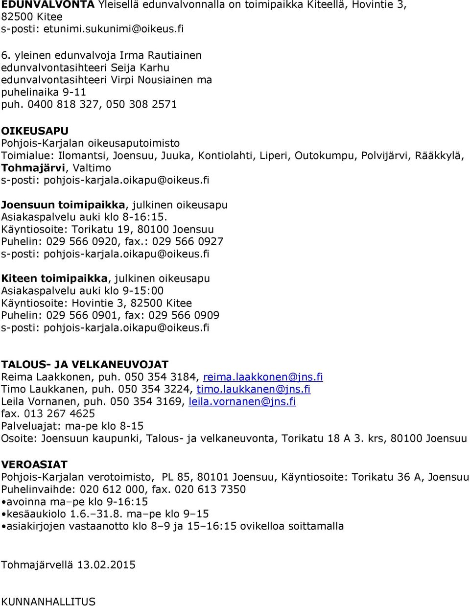 0400 818 327, 050 308 2571 OIKEUSAPU Pohjois-Karjalan oikeusaputoimisto Toimialue: Ilomantsi, Joensuu, Juuka, Kontiolahti, Liperi, Outokumpu, Polvijärvi, Rääkkylä, Tohmajärvi, Valtimo Joensuun