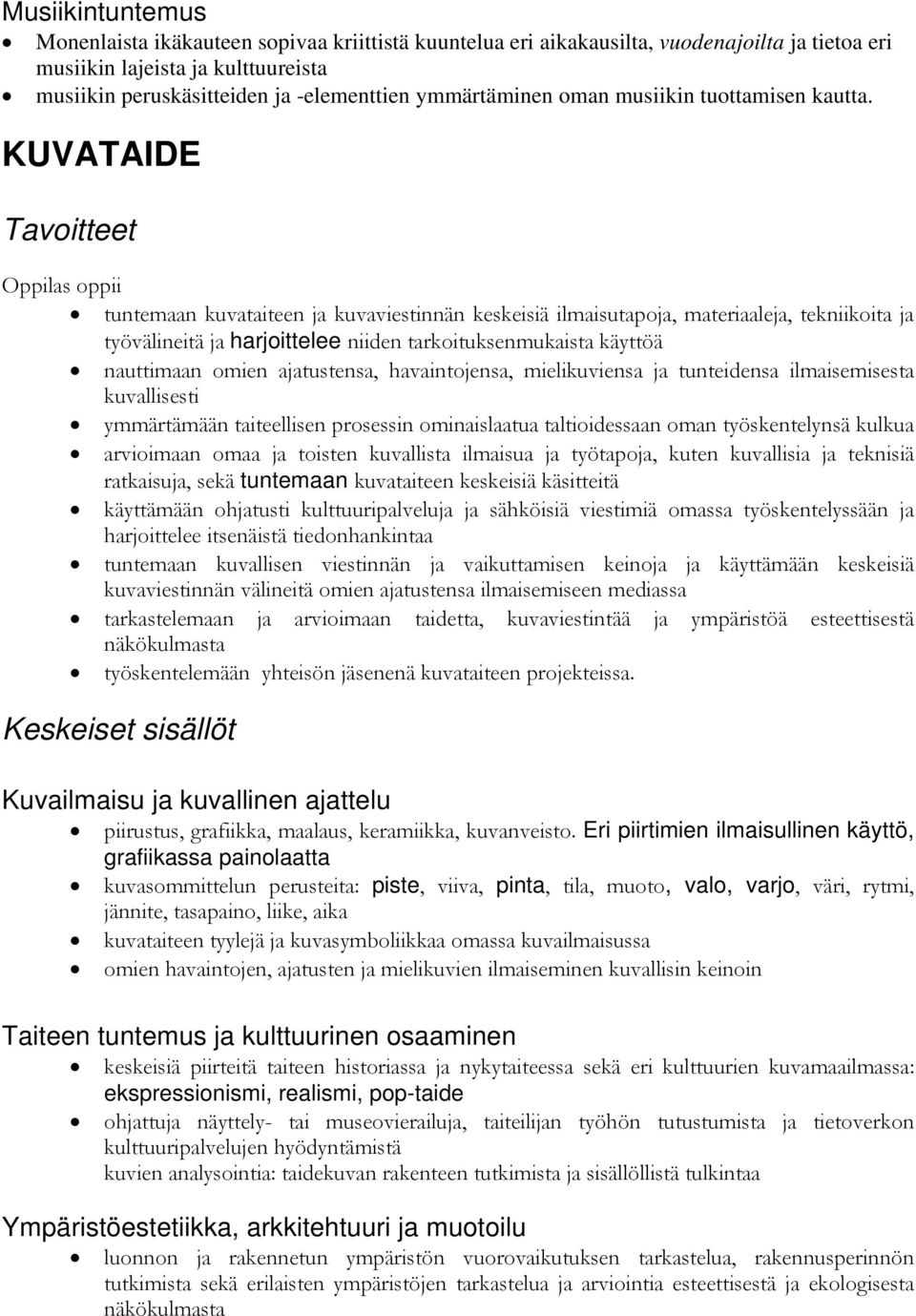 KUVATAIDE oppii tuntemaan kuvataiteen ja kuvaviestinnän keskeisiä ilmaisutapoja, materiaaleja, tekniikoita ja työvälineitä ja harjoittelee niiden tarkoituksenmukaista käyttöä nauttimaan omien