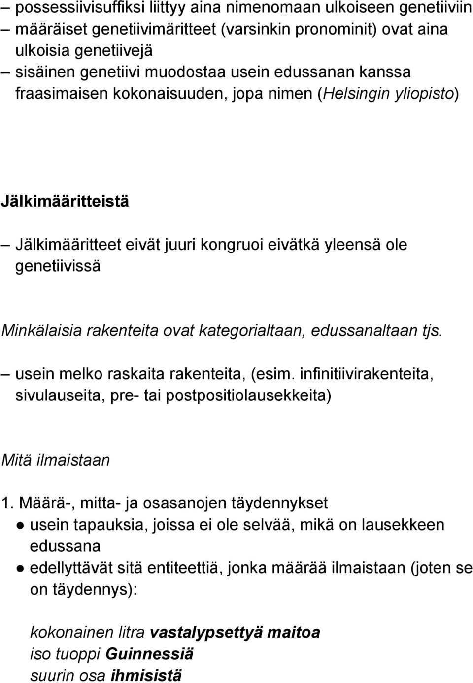 edussanaltaan tjs. usein melko raskaita rakenteita, (esim. infinitiivirakenteita, sivulauseita, pre- tai postpositiolausekkeita) Mitä ilmaistaan 1.